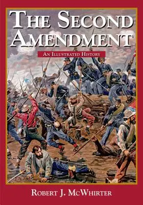 La Segunda Enmienda: Historia ilustrada - The Second Amendment: An Illustrated History