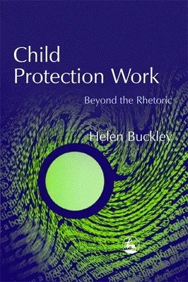 Protección de la infancia: más allá de la retórica - Child Protection Work - Beyond the Rhetoric