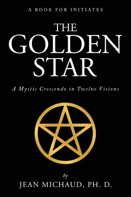 La estrella dorada: Un crescendo místico en doce visiones - The Golden Star: A Mystic Crescendo in Twelve Visions