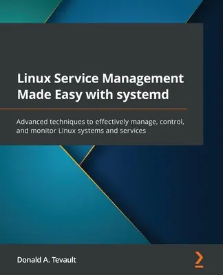 Linux Service Management Made Easy with systemd: Técnicas avanzadas para gestionar, controlar y supervisar eficazmente los sistemas y servicios Linux - Linux Service Management Made Easy with systemd: Advanced techniques to effectively manage, control, and monitor Linux systems and services