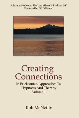 Creando Conexiones: Enfoques Ericksonianos de la Hipnosis y la Terapia - Creating Connections: In Ericksonian Approaches To Hypnosis And Therapy