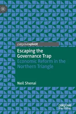 Escapar de la trampa de la gobernanza: reforma económica en el Triángulo Norte - Escaping the Governance Trap: Economic Reform in the Northern Triangle