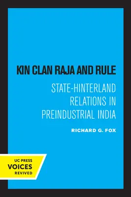 Kin Clan Raja and Rule: Relaciones entre el Estado y el interior en la India preindustrial - Kin Clan Raja and Rule: State-Hinterland Relations in Preindustrial India