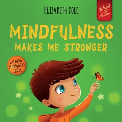 Mindfulness me hace más fuerte: Libro infantil para encontrar la calma, mantener la concentración y superar la ansiedad (Libro infantil para niños y niñas) - Mindfulness Makes Me Stronger: Kid's Book to Find Calm, Keep Focus and Overcome Anxiety (Children's Book for Boys and Girls)