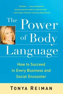 El poder del lenguaje corporal: Cómo tener éxito en cada encuentro social y de negocios - The Power of Body Language: How to Succeed in Every Business and Social Encounter