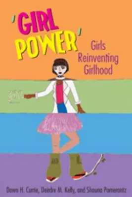El poder de las chicas: Las chicas reinventan su feminidad - 'Girl Power': Girls Reinventing Girlhood