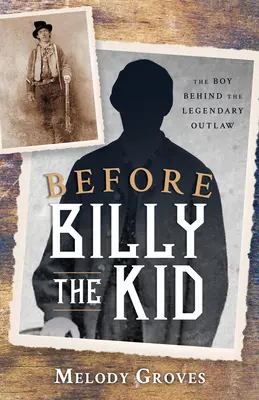 Antes de Billy el Niño: El niño detrás del legendario forajido - Before Billy the Kid: The Boy Behind the Legendary Outlaw