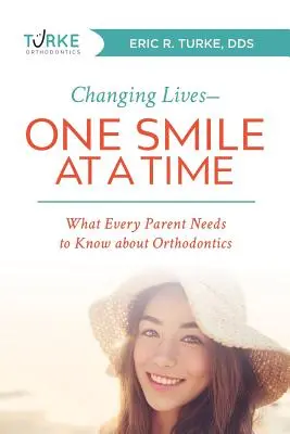 Changing Lives--One Smile at a Time: What Every Parent Needs to Know about Orthodontics (Cambiando vidas: una sonrisa cada vez: lo que todo padre debe saber sobre ortodoncia) - Changing Lives--One Smile at a Time: What Every Parent Needs to Know about Orthodontics