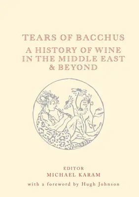 Lágrimas de Baco: Historia del vino en Oriente Próximo y más allá - Tears of Bacchus: A History of Wine in the Middle East and Beyond