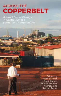A través del Cinturón de Cobre: Cambio urbano y social en las comunidades fronterizas de África Central - Across the Copperbelt: Urban & Social Change in Central Africa's Borderland Communities