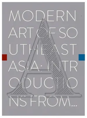 Arte Moderno del Sudeste Asiático: Introducciones de la A a la Z - Modern Art of Southeast Asia: Introductions from A to Z