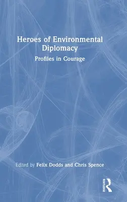 Héroes de la diplomacia medioambiental: Perfiles de valor - Heroes of Environmental Diplomacy: Profiles in Courage