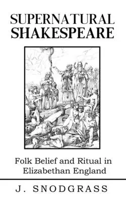 Shakespeare sobrenatural: Magia y ritual en la vieja y alegre Inglaterra - Supernatural Shakespeare: Magic and Ritual in Merry Old England