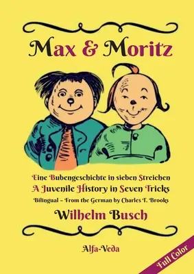 Max & Moritz Bilingual Full Colour: A Boys' Tale in Seven Tricks - Una Historia Juvenil en Siete Trucos - Max & Moritz Bilingual Full Color: Eine Bubengeschichte in sieben Streichen - A Juvenile History in Seven Tricks