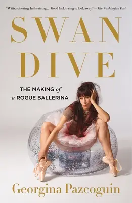 Swan Dive: La formación de una bailarina rebelde - Swan Dive: The Making of a Rogue Ballerina
