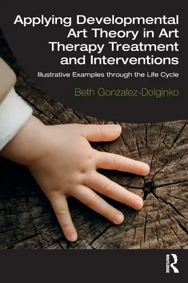 Aplicación de la Teoría del Desarrollo del Arte en el Tratamiento y las Intervenciones de Arteterapia: Ejemplos ilustrativos a lo largo del ciclo vital - Applying Developmental Art Theory in Art Therapy Treatment and Interventions: Illustrative Examples Through the Life Cycle