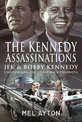 Los asesinatos de Kennedy: JFK y Bobby Kennedy - Desmontando las teorías de la conspiración - The Kennedy Assassinations: JFK and Bobby Kennedy - Debunking the Conspiracy Theories