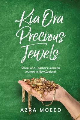 Kia Ora Precious Jewels: Historias del viaje de aprendizaje de un profesor en Nueva Zelanda - Kia Ora Precious Jewels: Stories of A Teacher's Learning Journey in New Zealand