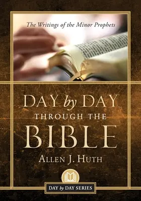 Día tras día a través de la Biblia: Los escritos de los profetas menores - Day by Day Through the Bible: The Writings of Minor Prophets