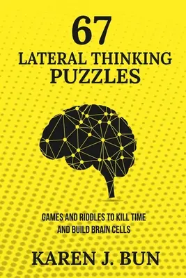 67 Puzzles de Pensamiento Lateral: Juegos y acertijos para matar el tiempo y desarrollar las neuronas - 67 Lateral Thinking Puzzles: Games And Riddles To Kill Time And Build Brain Cells