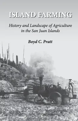 Island Farming: Historia y paisaje de la agricultura en las islas San Juan - Island Farming: History and Landscape of Agriculture in the San Juan Islands