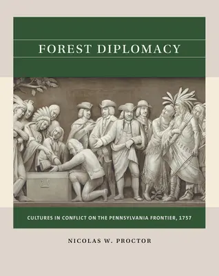 Diplomacia forestal: Culturas en conflicto en la frontera de Pensilvania, 1757 - Forest Diplomacy: Cultures in Conflict on the Pennsylvania Frontier, 1757