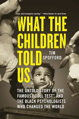 Lo que nos contaron los niños: La historia no contada del famoso test de la muñeca y de los psicólogos negros que cambiaron el mundo - What the Children Told Us: The Untold Story of the Famous Doll Test and the Black Psychologists Who Changed the World