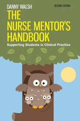 Manual del tutor de enfermería: Apoyo a los estudiantes en la práctica clínica - The Nurse Mentor's Handbook: Supporting Students in Clinical Practice