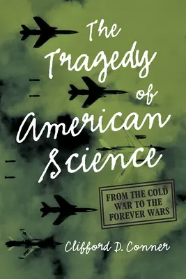 La tragedia de la ciencia estadounidense: De la guerra fría a las guerras eternas - The Tragedy of American Science: From the Cold War to the Forever Wars