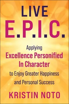 Vive E.P.I.C.: Adoptar 7 Virtudes Cotidianas para Aumentar la Felicidad y el Éxito Personal - Live E.P.I.C.: Embracing 7 Everyday Virtues to Increase Happiness and Personal Success