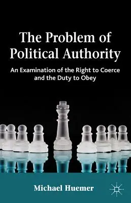 El problema de la autoridad política: Un examen del derecho a coaccionar y el deber de obedecer - The Problem of Political Authority: An Examination of the Right to Coerce and the Duty to Obey