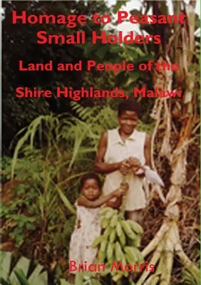 Homenaje a los campesinos minifundistas: Tierra y gente de las tierras altas de Shire, Malawi - Homage to Peasant Smallholders: Land and People of the Shire Highlands, Malawi