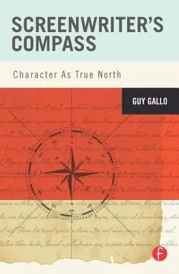 La brújula del guionista: El carácter como verdadero norte - Screenwriter's Compass: Character As True North