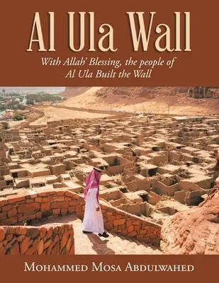 Muro de Al Ula: Con la bendición de Alá, el pueblo de Al Ula construyó el Muro - Al Ula Wall: With Allah' Blessing, the People of Al Ula Built the Wall