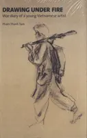 Dibujar bajo el fuego - Diario de guerra de un joven artista vietnamita - Drawing Under Fire - War Diary of a Young Vietnamese Artist