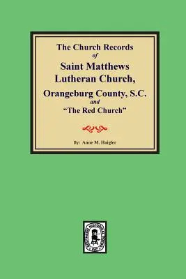 (Condado de Orangeburg) los Registros de la Iglesia Luterana de Saint Matthews, Orangeburg, Condado de Carolina del Sur y la Iglesia Roja«». - (orangeburg County) the Church Records of Saint Matthews Lutheran Church, Orangeburg, County South Carolina and the Red Church.