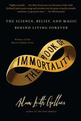 El libro de la inmortalidad: La ciencia, la creencia y la magia de vivir para siempre - Book of Immortality: The Science, Belief, and Magic Behind Living Forever