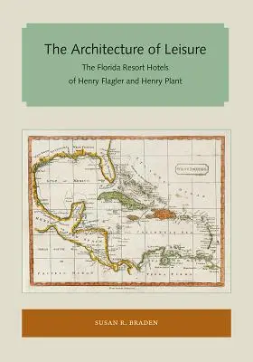 La arquitectura del ocio: los hoteles de Henry Flagler y Henry Plant en Florida - The Architecture of Leisure: The Florida Resort Hotels of Henry Flagler and Henry Plant