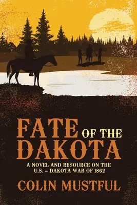 El destino de los dakota: Una novela y un recurso sobre la guerra entre Estados Unidos y los Dakota de 1862 - Fate of the Dakota: A Novel and Resource on the U.S. - Dakota War of 1862