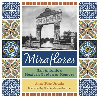 Miraflores: El jardín mexicano de la memoria de San Antonio - Miraflores: San Antonio's Mexican Garden of Memory