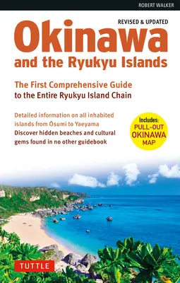 Okinawa y las islas Ryukyu: La primera guía completa de toda la cadena de islas Ryukyu (Edición revisada y ampliada) - Okinawa and the Ryukyu Islands: The First Comprehensive Guide to the Entire Ryukyu Island Chain (Revised & Expanded Edition)