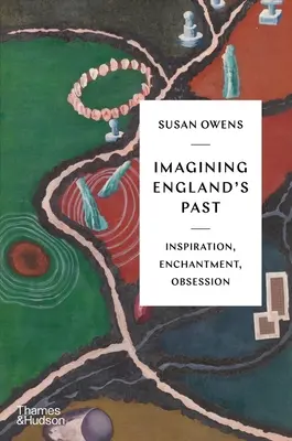 Imaginando el pasado de Inglaterra: inspiración, encanto, obsesión - Imagining England's Past: Inspiration, Enchantment, Obsession