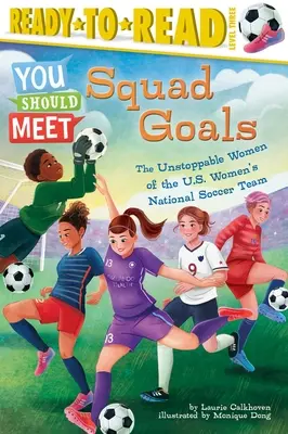 Goles de escuadrón: Las imparables mujeres de la selección nacional de fútbol femenino de Estados Unidos (Nivel 3 de lectura) - Squad Goals: The Unstoppable Women of the Us Women's National Soccer Team (Ready-To-Read Level 3)