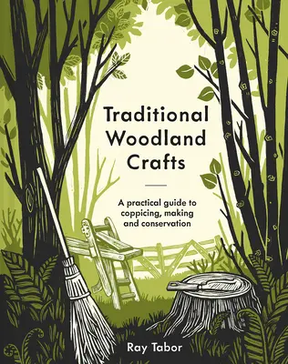 Artesanía tradicional del bosque, nueva edición: Guía práctica de la tala, la fabricación y la conservación - Traditional Woodland Crafts New Edition: A Practical Guide to Coppicing, Making, and Conservation