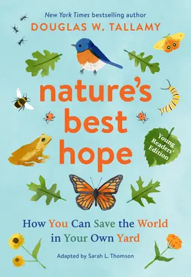 La mejor esperanza de la naturaleza (edición para jóvenes lectores): Cómo salvar el mundo en tu propio jardín - Nature's Best Hope (Young Readers' Edition): How You Can Save the World in Your Own Yard