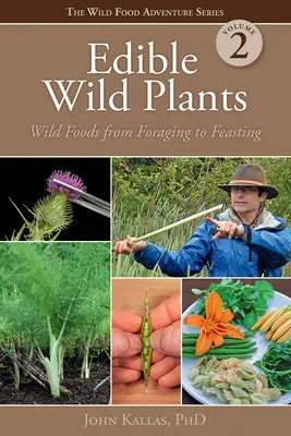 Edible Wild Plants, Volume 2: Wild Foods from Foraging to Feasting (Plantas silvestres comestibles, volumen 2: Alimentos silvestres de la búsqueda de comida al festín) - Edible Wild Plants, Volume 2: Wild Foods from Foraging to Feasting