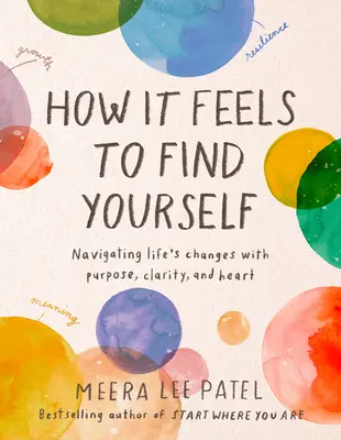 Cómo te sientes al encontrarte a ti mismo: Navegar por los cambios de la vida con propósito, claridad y corazón - How It Feels to Find Yourself: Navigating Life's Changes with Purpose, Clarity, and Heart