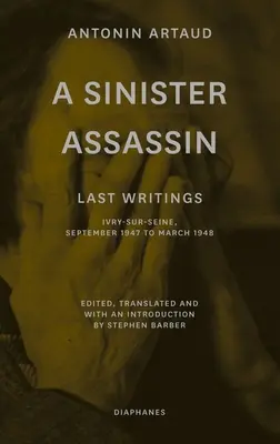 Un asesino siniestro: Últimos escritos, Ivry-Sur-Seine, septiembre de 1947 a marzo de 1948 - A Sinister Assassin: Last Writings, Ivry-Sur-Seine, September 1947 to March 1948