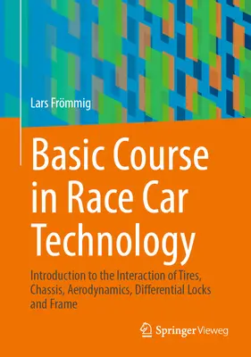 Curso básico de tecnología de coches de carreras: Introducción a la interacción de neumáticos, chasis, aerodinámica, bloqueos diferenciales y bastidor - Basic Course in Race Car Technology: Introduction to the Interaction of Tires, Chassis, Aerodynamics, Differential Locks and Frame