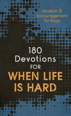 180 Devociones para Cuando la Vida es Difícil (Adolescente): Sabiduría y ánimo para chicos - 180 Devotions for When Life Is Hard (Teen Boy): Wisdom and Encouragement for Guys